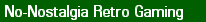 No-Nostalgia Retro Gaming